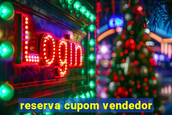 reserva cupom vendedor